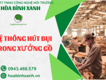 HỆ THỐNG HÚT BỤI TRONG XƯỞNG GỖ