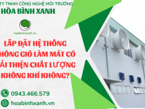 LẮP ĐẶT HỆ THỐNG THÔNG GIÓ LÀM MÁT CÓ CẢI THIỆN CHẤT LƯỢNG KHÔNG KHÍ KHÔNG?