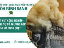 QUẠT HÚT CÔNG NGHIỆP – NHỮNG SỰ CỐ THƯỜNG GẶP KHI SỬ DỤNG QUẠT