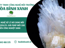 CÔNG NGHỆ XỬ LÝ HƠI DUNG MÔI BẰNG ZEOLITE: GIẢI PHÁP MỚI CHO NỀN CÔNG NGHIỆP XANH